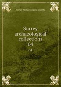 Surrey archaeological collections. 64