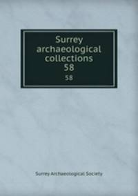 Surrey archaeological collections. 58