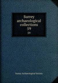 Surrey archaeological collections. 59