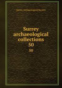 Surrey archaeological collections. 50