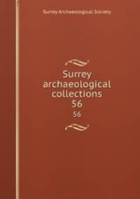 Surrey archaeological collections. 56