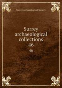 Surrey archaeological collections. 46