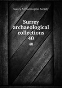 Surrey archaeological collections. 40
