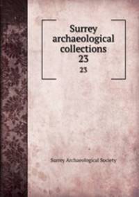 Surrey archaeological collections. 23
