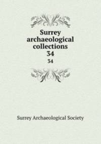 Surrey archaeological collections. 34