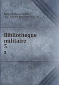 Bibliotheque militaire .. 3