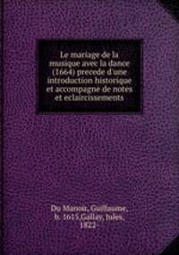 Le mariage de la musique avec la dance (1664) precede d`une introduction historique et accompagne de notes et eclaircissements
