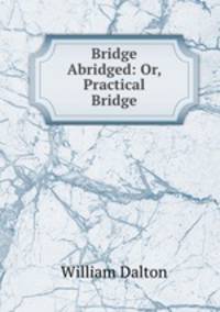 Bridge Abridged: Or, Practical Bridge