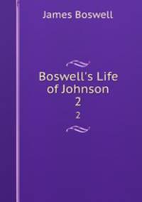 Boswell`s Life of Johnson. 2