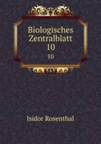 Biologisches Zentralblatt. 10