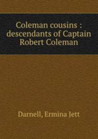Coleman cousins : descendants of Captain Robert Coleman