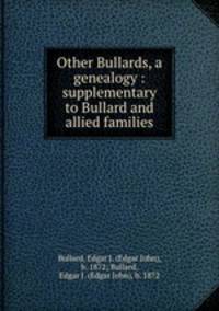 Other Bullards, a genealogy. supplementary to Bullard and allied families