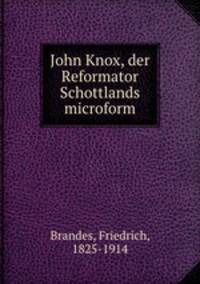John Knox, der Reformator Schottlands microform