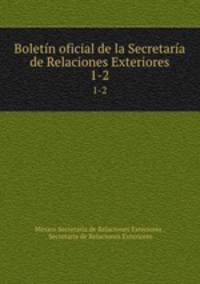 Boletn oficial de la Secretara de Relaciones Exteriores. 1-2