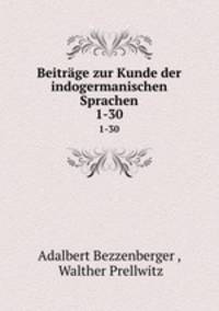 Beitrge zur Kunde der indogermanischen Sprachen. 1-30