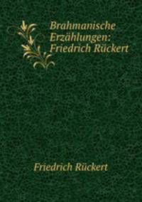 Brahmanische Erzhlungen: Friedrich Rckert
