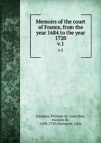 Memoirs of the court of France, from the year 1684 to the year 1720. v.1