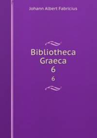 Bibliotheca Graeca. 6