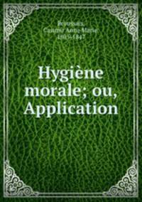 Hygine morale; ou, Application