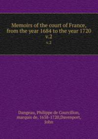 Memoirs of the court of France, from the year 1684 to the year 1720. v.2