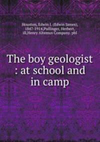 The boy geologist : at school and in camp