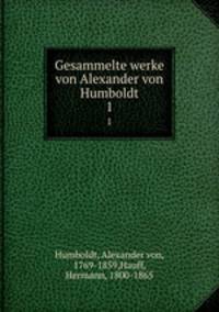 Gesammelte werke von Alexander von Humboldt. 1