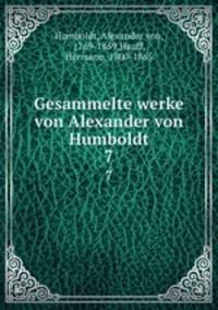 Gesammelte werke von Alexander von Humboldt. 7