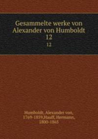 Gesammelte werke von Alexander von Humboldt. 12
