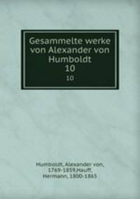 Gesammelte werke von Alexander von Humboldt. 10