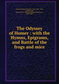 The Odyssey of Homer : with the Hymns, Epigrams, and Battle of the frogs and mice