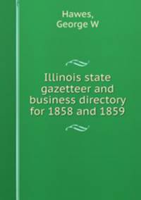 Illinois state gazetteer and business directory for 1858 and 1859