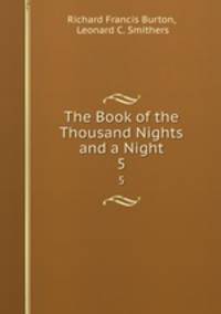 The Book of the Thousand Nights and a Night. 5