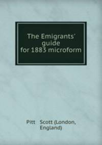 The Emigrants` guide for 1883 microform