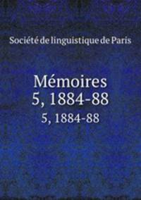 Mmoires. 5, 1884-88