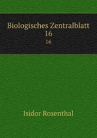 Biologisches Zentralblatt. 16