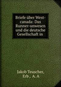 Briefe ber West-canada: Das Runner-unwesen und die deutsche Gesellschaft in .