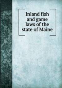 Inland fish and game laws of the state of Maine