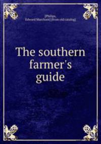 The southern farmer`s guide