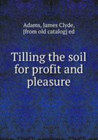 Tilling the soil for profit and pleasure