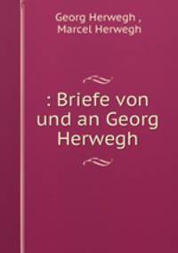 : Briefe von und an Georg Herwegh