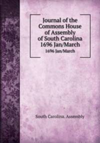 Journal of the Commons House of Assembly of South Carolina. 1696 Jan/March