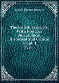 The British Essayists: With Prefaces Biographical, Historical and Critical. 30, pt. 1