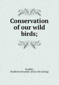 Conservation of our wild birds;
