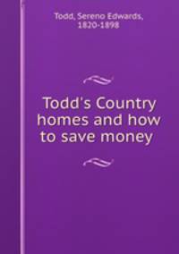 Todd`s Country homes and how to save money