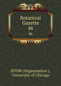 Botanical Gazette. 46
