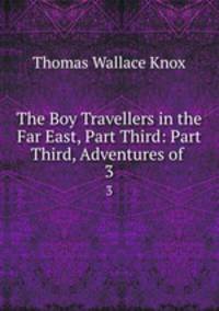 The Boy Travellers in the Far East, Part Third: Part Third, Adventures of .. 3