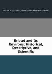 Bristol and Its Environs: Historical, Descriptive, and Scientific
