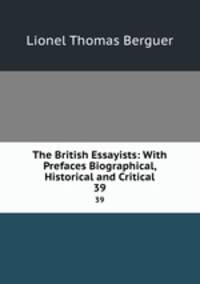 The British Essayists: With Prefaces Biographical, Historical and Critical. 39