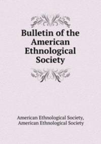 Bulletin of the American Ethnological Society