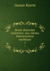 Briefe deutscher Gelehrten: Aus Gleims litterarischem nachlasse. 1